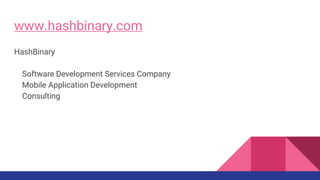 www.hashbinary.com
HashBinary
Software Development Services Company
Mobile Application Development
Consulting
 