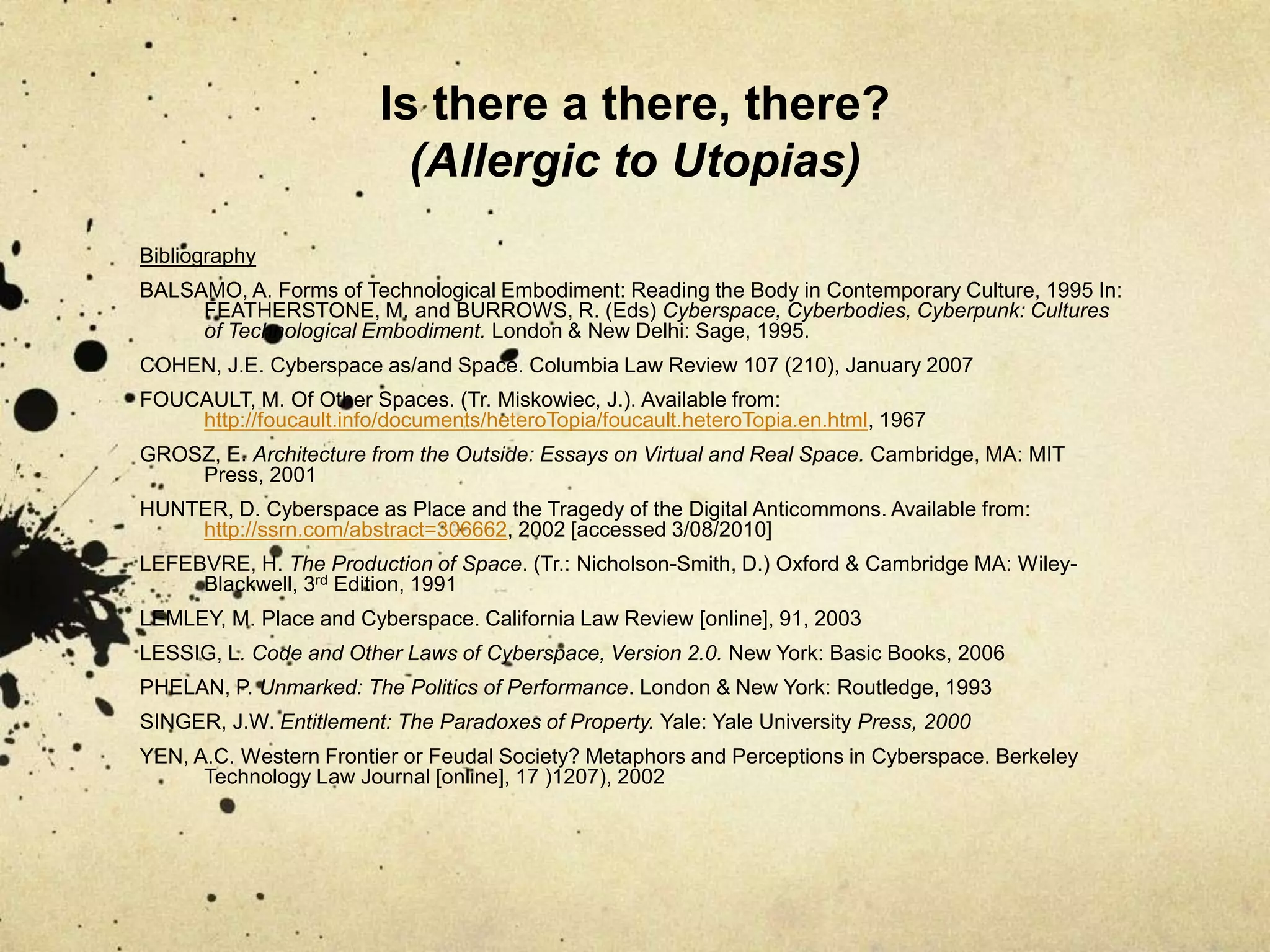 Is there a there, there? (Allergic to Utopias)“In the mirror I see myself there where I am not, in an unreal, virtual space that opens up behind the surface: I am over there, there where I am not, a sort of shadow that gives my own visibility to myself, that enables me to see myself there where I am absent: such is the utopia of the mirror. But it is also a heterotopia (…). From the standpoint of the mirror I discover my absence from the place where I am since I see myself over there. Starting from this gaze (…) I come back toward myself; I begin again (…) to reconstitute myself there where I am. 			Foucault, 1967