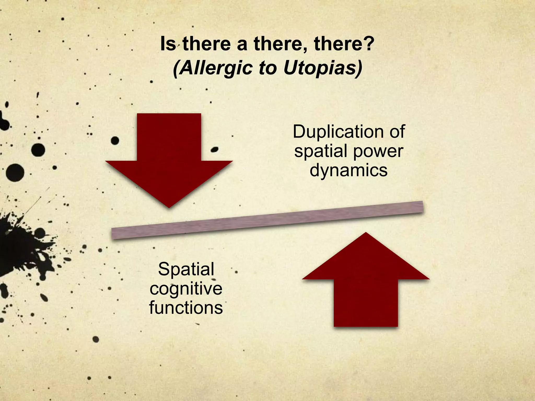 Is there a there, there? (Allergic to Utopias)