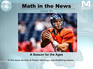 Math in the News
Issue 80
A Season for the Ages
In this issue we look at Peyton Manning’s stat-shattering season.
 