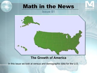 Math in the News
Issue 81

The Growth of America
In this issue we look at census and demographic data for the U.S.

 