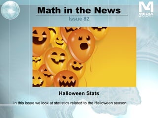 Math in the News
Issue 82

Halloween Stats
In this issue we look at statistics related to the Halloween season.

 