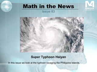Math in the News
Issue 83

Super Typhoon Haiyan
In this issue we look at the typhoon ravaging the Philippine Islands.

 