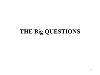 THE Big QUESTIONS





                     19

 