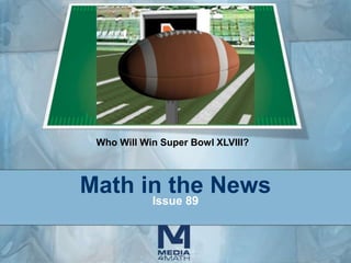 Who Will Win Super Bowl XLVIII?

Math in the News
Issue 89

 
