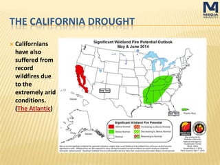 THE CALIFORNIA DROUGHT
Californians
have also
suffered from
record wildfires
due to the
extremely arid
conditions. (The
Atlantic)
 