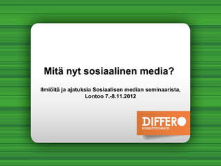 Mitä nyt sosiaalinen media?
Ilmiöitä ja ajatuksia Sosiaalisen median seminaarista,
                   Lontoo 7.-8.11.2012
 