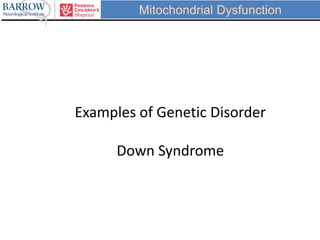 Mitochondrial Dysfunction
Examples of Genetic Disorder
Down Syndrome
 