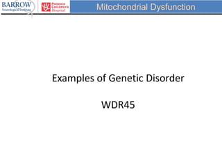 Mitochondrial Dysfunction
Examples of Genetic Disorder
WDR45
 