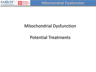 Mitochondrial Dysfunction
Mitochondrial Dysfunction
Potential Treatments
 