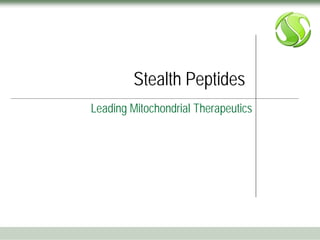 Stealth Peptides
Leading Mitochondrial Therapeutics

 