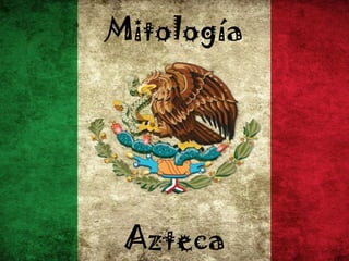 Mitología
Azteca
 