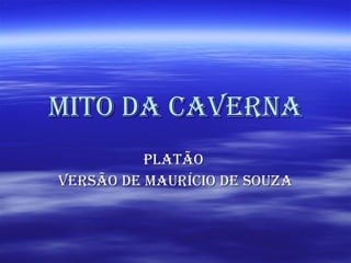 Mito da Caverna Platão  Versão de Maurício de Souza 