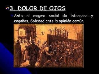 3. DOLOR DE OJOS Ante el magma social de intereses y engaños. Soledad ante la opinión común. 