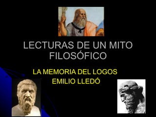 LECTURAS DE UN MITO FILOSÓFICO LA MEMORIA DEL LOGOS  EMILIO LLEDÓ 