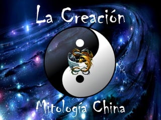 La Creación
Mitología China
 