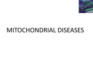 MITOCHONDRIAL DISEASES

 