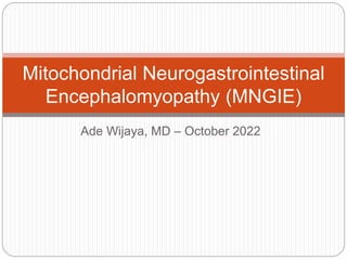 Mitochondrial Neurogastrointestinal Encephalomyopathy (MNGIE).pptx