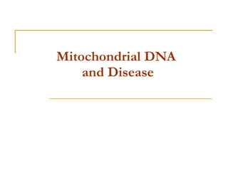 Mitochondrial DNA  and Disease 