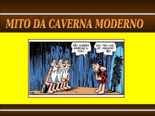 MITO DA CAVERNA MODERNO