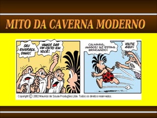 MITO DA CAVERNA MODERNO