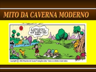 MITO DA CAVERNA MODERNO