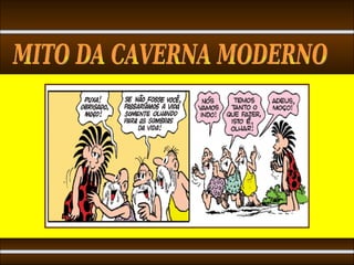 MITO DA CAVERNA MODERNO