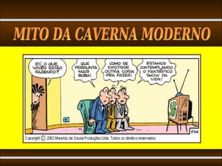MITO DA CAVERNA MODERNO