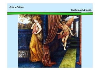 Eros y Psique
Guillermo E Arias M.
 
