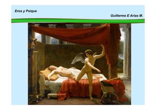 Eros y Psique
Guillermo E Arias M.
 