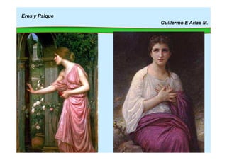 Eros y Psique
Guillermo E Arias M.
 