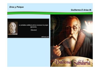 Eros y Psique
Guillermo E Arias M.
 