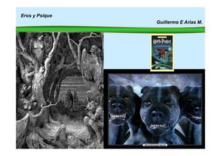 Eros y Psique
Guillermo E Arias M.
 