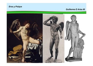 Eros y Psique
Guillermo E Arias M.
Mito
 