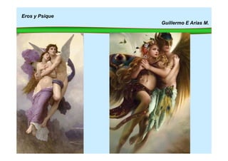 Eros y Psique
Guillermo E Arias M.
 