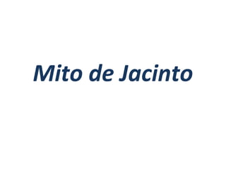 Mito de Jacinto
 