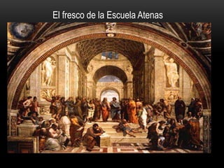 El fresco de la Escuela Atenas
 