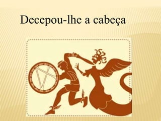 Decepou-lhe a cabeça