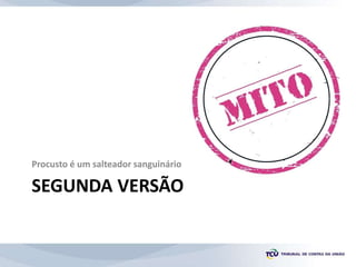 SEGUNDA VERSÃO
Procusto é um salteador sanguinário
 