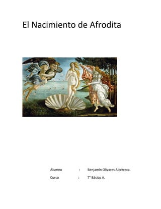 El Nacimiento de Afrodita
Alumno : Benjamín Olivares Alcérreca.
Curso : 7° Básico A.
 