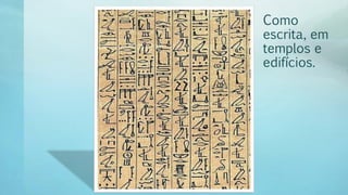 Como
escrita, em
templos e
edifícios.
 
