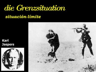 Karl  Jaspers situación-límite die Grenzsituation 