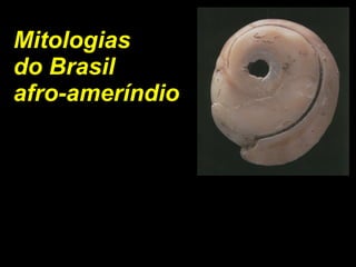 Mitologias do Brasil  afro-ameríndio 