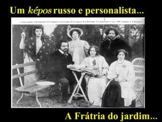 Um  képos  russo e personalista... A Frátria do jardim... 