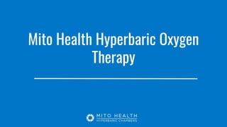 Mito Health Hyperbaric Oxygen
Therapy
 