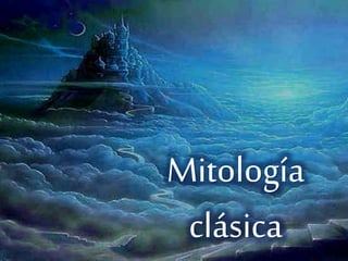 Mitología 
clásica 
 