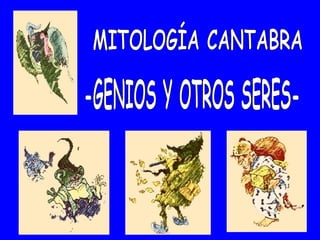 -GENIOS Y OTROS SERES- MITOLOGÍA CANTABRA 