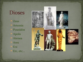 Zeus  Artemis Poseidón  Apolo  Atenea  Ares  Era Etc, etc… 