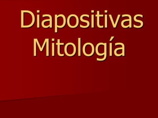Diapositivas
 Mitología
 