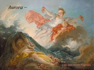 Aurora ~




           Autor: Jean-Honoré Fragonard.
 